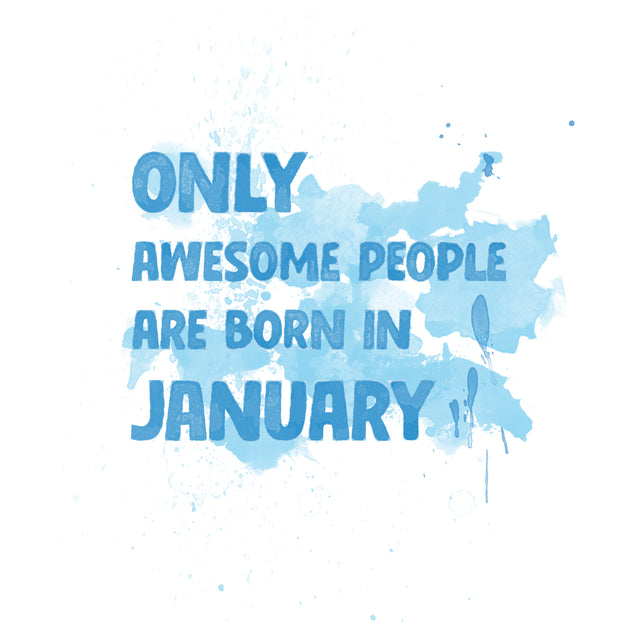 Awesome People Are Born In January