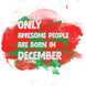 Awesome People Are Born In December