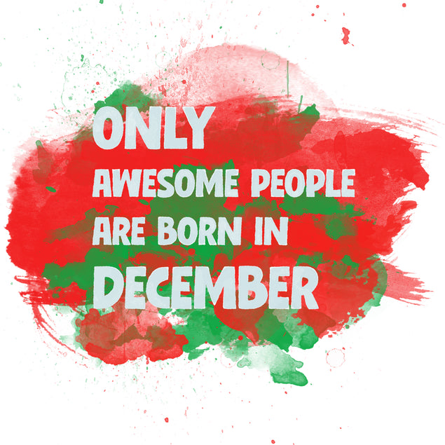 Awesome People Are Born In December