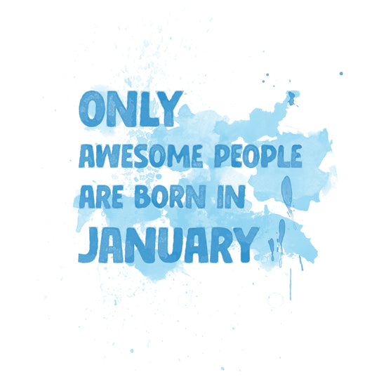 Awesome People Are Born In January