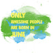 Awesome People Are Born In June