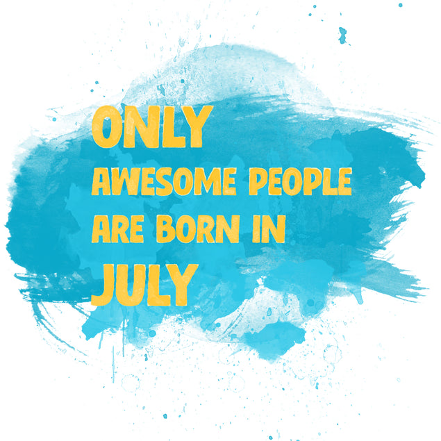Awesome People Are Born In July