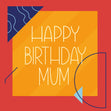 Graphic Colorful Happy Birthday Mum