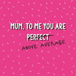 Above Average Mum - Happy Mother's Day - 1