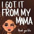 I Got It From My Mama Card