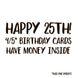 Happy 25th Birthday 4/5 Birthday Cards Have Money Inside