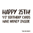 Happy 25th Birthday 4/5 Birthday Cards Have Money Inside