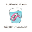 Happy 70th Birthday Bestie Dentures In A Glass Of Water