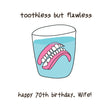 Happy 70th Birthday Wife Dentures In A Glass Of Water