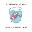 Happy 70th Birthday Mum Dentures In A Glass Of Water