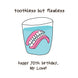 Happy 70th Birthday My Love Dentures In A Glass Of Water