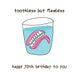 Happy 70th Birthday Dentures In A Glass Of Water