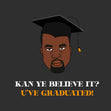 Kan Ye Believe It Graduation