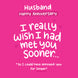 Happy Anniversary Husband I Wish I'd Met You Sooner Card