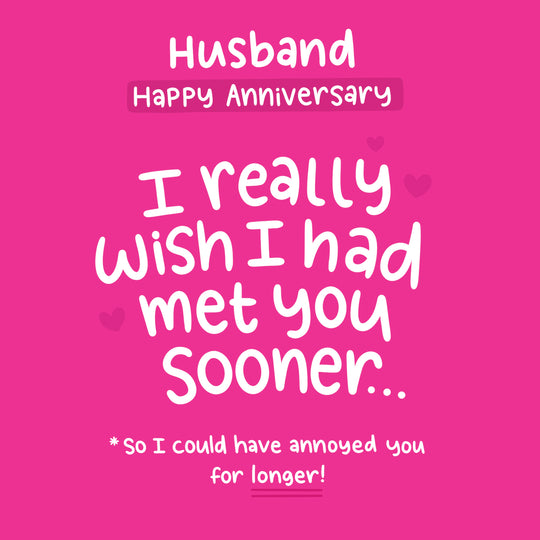 Happy Anniversary Husband I Wish I'd Met You Sooner Card