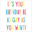 Be As Gay As You Want Greeting Card - 1