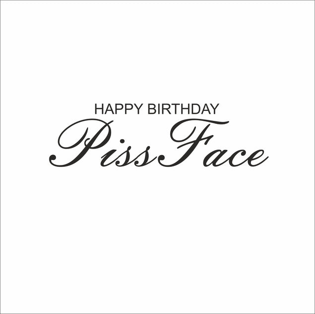 Happy Birthday Piss Face - 1