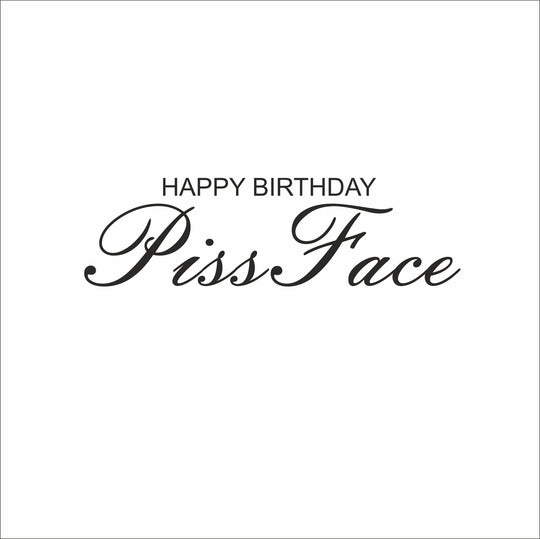 Happy Birthday Piss Face