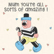 Mum You're All Sorts Of Amazing Card