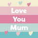 Love You Mum Cute Stripes Card