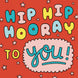 Hip Hip Hooray To You Red Birthday Card