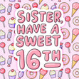 Sister 16th Birthday Cards - 10 designs - 1