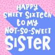 Sister 16th Birthday Cards - 10 designs - 1