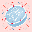 Old As Fuck Blue Cake Birthday Card Style_Rude Occasion_Birthday