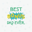 Best bonus dad ever - 1