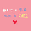 Here's a hug made of Card