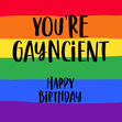 Funny LGBTQ+ You're Gayncient Birthday - 1