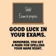 Funny good luck exams card: Remember you get a mark for spelling your name right - 1