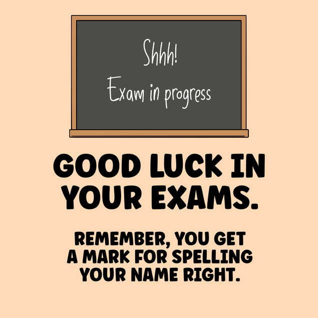 Funny good luck exams card: Remember you get a mark for spelling your name right - 1