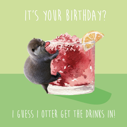 I Otter Get The Drinks In Birthday Card