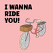 I Wanna Ride You Bicycle Birthday Card