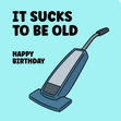 Funny old age birthday card for an old man or old lady - It sucks to be old - 1