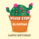 Never Stop Blooming Happy Birthday Cactus Card