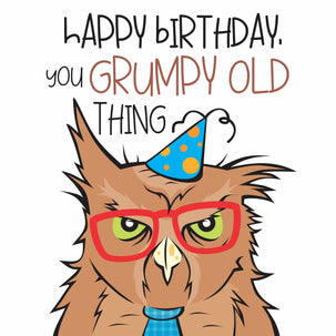 Happy Birthday You Grumpy Old Thing