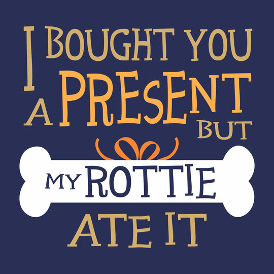 Happy Birthday I Bought You A Present But My Rottie Ate It Card