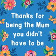 Mum You Didn't Have To Be Card
