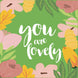 You Are Lovely Pretty Card