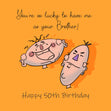Happy 50th Birthday Brother You're So Lucky To Have Me As Your Brother Card Milestone Age_50th Birthday Recipient_For Brother
