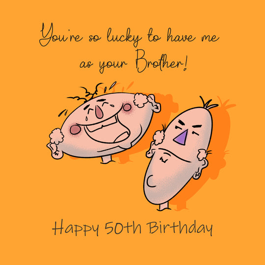 Happy 50th Birthday Brother You're So Lucky To Have Me As Your Brother Card