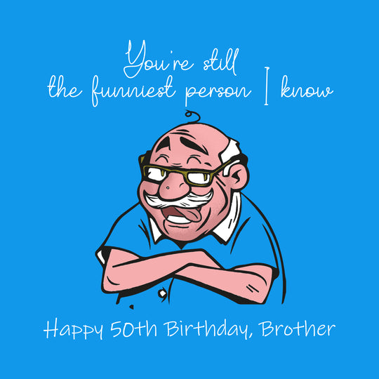 Happy 50th Birthday Brother You're Still The Funniest Person I Know Card