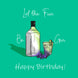 Happy Birthday Let The Fun Be Gin Card