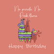 Happy Birthday No Pinata No Prob...Llama Card Occasion_Birthday Seo_Llama
