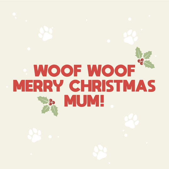 Woof Woof Merry Christmas Mum! Card