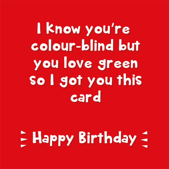 I Know You're Colour-Blind Birthday Card