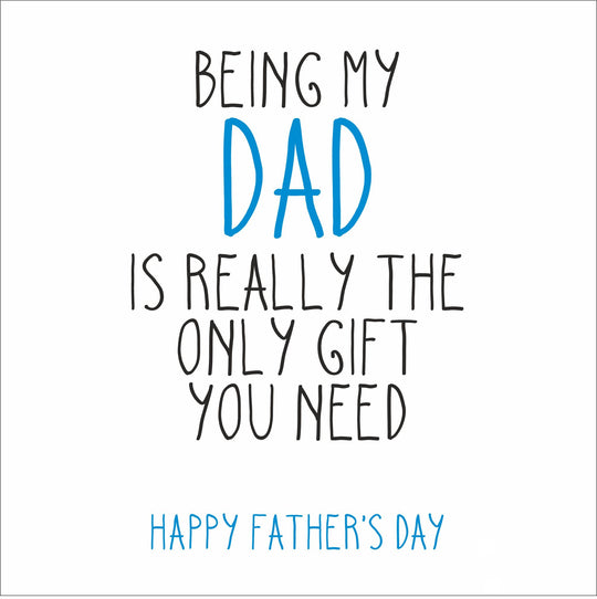 The Only Gift You Need Father's Day Card
