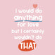 I Would Do Anything For Love Card